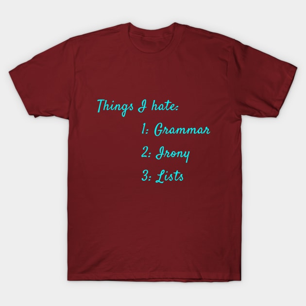 Things I Hate T-Shirt by Quirky Design Collective